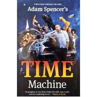 Adam Spencer's Time Machine. A Wild Ride Through The Ages