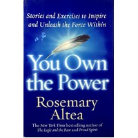 You Own The Power. Stories And Exercises To Inspire And Unleash The Force Within