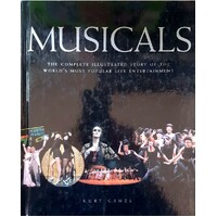 Musicals. The Complete Illustrated Story Of The World's Most Popular Live Entertainment