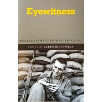 Eyewitness. Australians Write From The Front-line