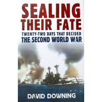 Sealing Their Fate. Twenty Two Days That Decided The Second World War