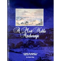 A Most Noble Anchorage. A Story Of Russell And The Bay Of Islands