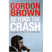 Beyond The Crash. Overcoming The First Crisis Of Globalisation