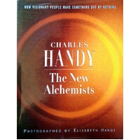 The New Alchemists. How Visionary People Make Something Out Of Nothing