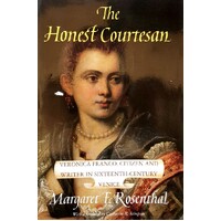 The Honest Courtesan. Veronica Franco, Citizen And Writer In Sixteenth-Century Venice