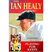 The Ian Healy Story. Playing For Keeps