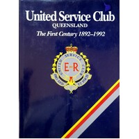 United Service Club Queensland. The First Century 1892-1992