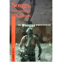 Songs, Dreamings, And Ghosts. The Wangga Of North Australia