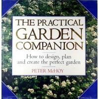 The Practical Garden Companion. How to Design, Plan and Create the Perfect Garden