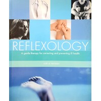 Reflexology. A Gentle Therapy For Correcting And Preventing Ill Health