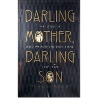 Darling Mother, Darling Son. The Letters Of Leslie Walford And Dora Byrne 1929 - 1972