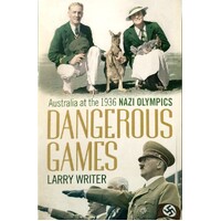 Dangerous Games. Australia At The 1936 Nazi Olympics