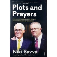 Plots And Prayers. Malcolm Turnbull's Demise And Scott Morrison's Ascension