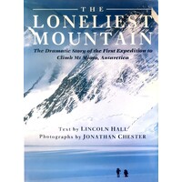 The Loneliest Mountain. The Dramatic Story Of The First Expedition To Climb Mt Minto, Antarctica