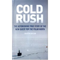Cold Rush. The Astonishing True Story Of The New Quest For The Polar North