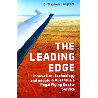 The Leading Edge. Innovation, Technology And People In Australia's Royal Flying Doctor Service