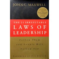The 21 Irrefutable Laws Of Leadership. Follow Them And People Will Follow You