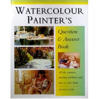 Watercolour Painter's Question & Answer Book. All The Common Painting Problems And How To Solve Them