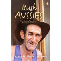 Bush Aussies. True Stories Of Australian Country Characters