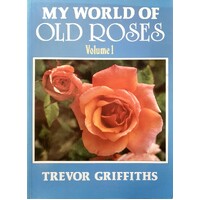 My World Of Old Roses. Volume 1