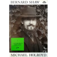 Bernard Shaw. Volume 1, 1856-1898 The Search For Love