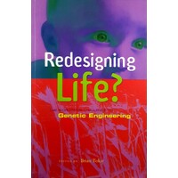 Redesigning Life. The Worldwide Challenge To Genetic Engineering