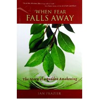 When Fear Falls Away. The Story Of A Sudden Awakening
