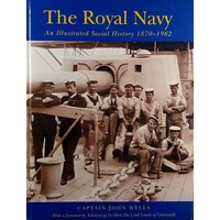 The Royal Navy. An Illustrated Social History, 1870-1982