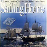Sailing Home. Pictorial Record Of The First Fleet Re-enactment Voyage