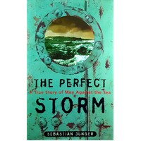 The Perfect Storm. A True Story Of Men Against The Sea