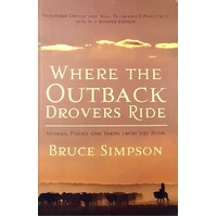 Where The Outback Drovers Ride. Stories, Poems And Yarns From The Bush