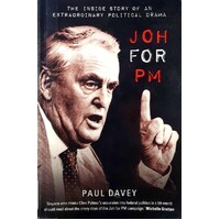 Joh For PM. The Inside Story Of An Extraordinary Political Drama