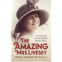 The Amazing Mrs Livesey. The Remarkable Story Of Australia's Greatest Imposter