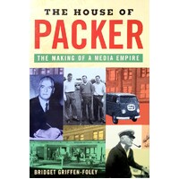 The House Of Packer. The Making Of A Media Empire