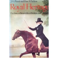 Royal Heritage. The Story Of Britain's Royal Builders And Collectors