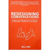 Redesigning Conversations. A Guide To Communicating Effectively In The Family, Workplace, And Society