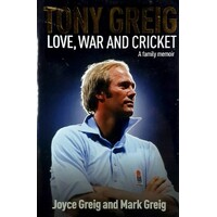 Tony Greig. Love, War And Cricket. A Family Memoir
