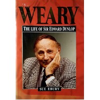 Weary. The Life Of Sir Edward Dunlop