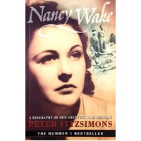 Nancy Wake. A Biography Of Our Greatest War Heroine.