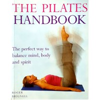The Pilates Handbook. The Perfect Way To Balance Mind, Body And Spirit