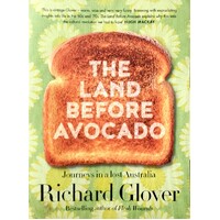 The Land Before Avocado. Journeys In A Lost Australia