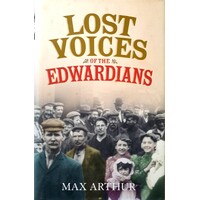 Lost Voices Of The Edwardians. 1901-1910. In Their Own Words