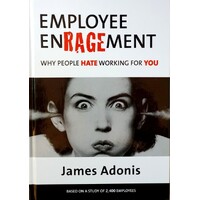 Employee Enragement. Why People Hate Working For You