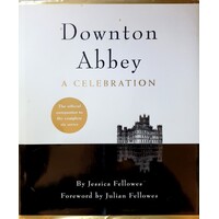Downton Abbey - A Celebration. The Official Companion To All Six Series