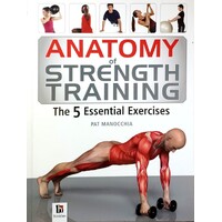 Anatomy Of Strength Training. The 5 Essential Exercises