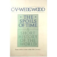 The Spoils Of Time. A Short History Of The World - From The Earliest Timess To The 16th Century