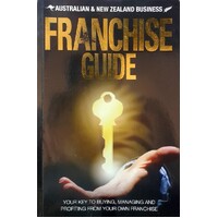 Franchise Guide. Your Key To Buying, Managing And Profiting From Your Own Franchise