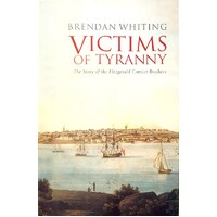 Victims Of Tyranny. The Story Of The Fitzgerald Convict Brothers