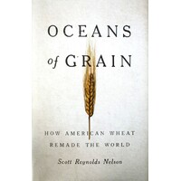 Oceans Of Grain. How American Wheat Remade The World