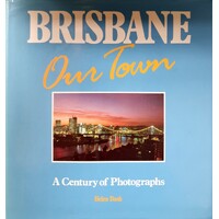 Brisbane. Our Town. A Century Of Photographs